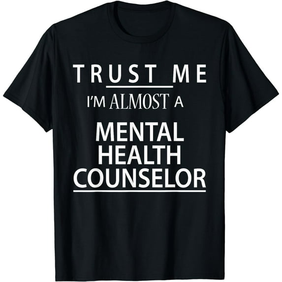 I'm almost a mental health counselor with a fun counseling T-shirt