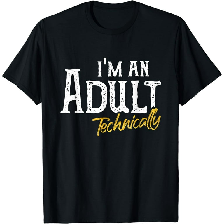 I'm An Adult Technically T-Shirt Funny 18th Birthday Gift I'm An Adult Technically T-Shirt Funny 18th Birthday Gift