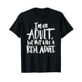 thumbnail image 1 of I'm an Adult but not like a Real Adult - funny saying T-Shirt, 1 of 5