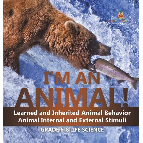 I'm an Animal! Learned and Inherited Animal Behavior Animal Internal and External Stimuli Grade 6-8 Life Science, (Hardcover)