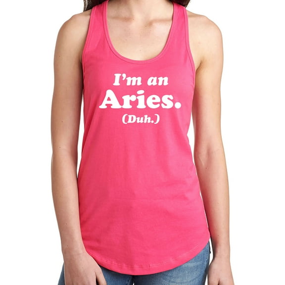 I'm an Aries. (Duh.) Racerback Tank