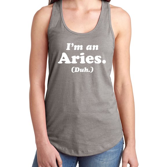 I'm an Aries. (Duh.) Racerback Tank