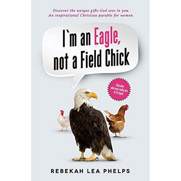 Pre-Owned I'm an Eagle, not a Field Chick: An Inspirational Christian Parable for Women (Paperback) by Rebekah Lea Phelps