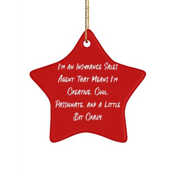 I'm an Insurance Sales Agent. That Means I'm Creative,,,. Star Ornament, Insurance Sales Agent Present from Friends, Fancy for Men Women