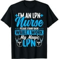 thumbnail image 1 of I’m an LPN Nurse Please Stand Back While I Work - LPN Nurse T-Shirt, 1 of 4
