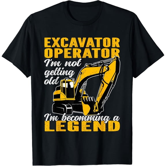 I'm becomming a legend Heavy Equipment Excavator Operator T-Shirt