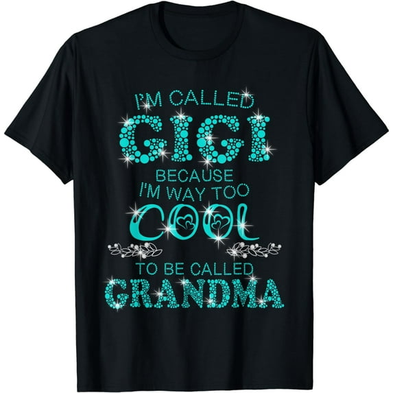 I'm called Gigi because Im way too cool to be called Grandma T-Shirt