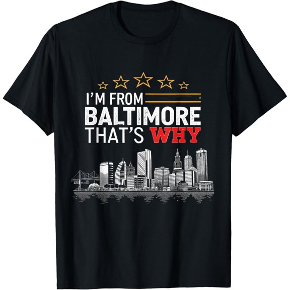 I'm from Baltimore That's Why T-Shirt
