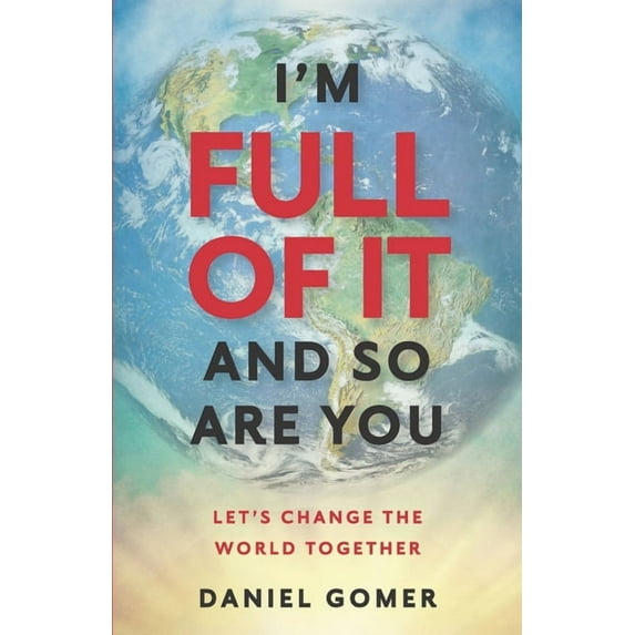 I'm full of it and so are you: Let's Change the World Together, (Paperback)