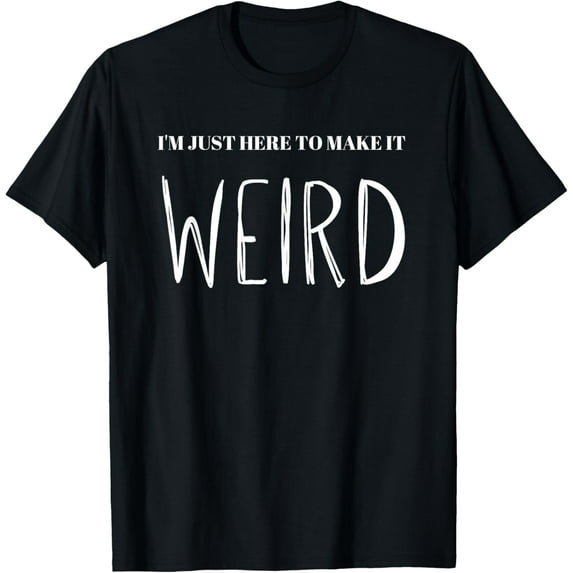 I'm here to make it WEIRD Punk Emo Funny Goth Rock Music T-Shirt