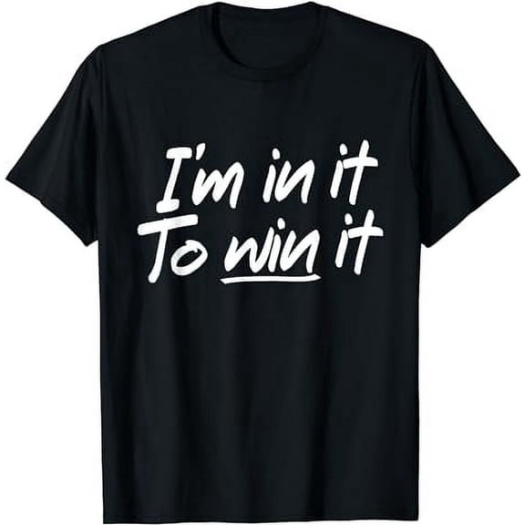 I'm in it to Win it T-Shirt