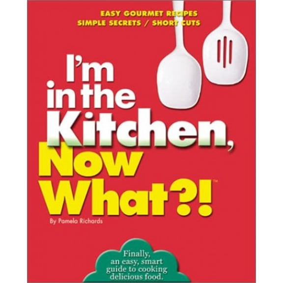 Pre-Owned I'm in the Kitchen, Now What?!: Easy Gourmet Recipes/ Simple Secrets/ Short Cuts (Now What?! Series) (Paperback) 0760720657 9780760720653