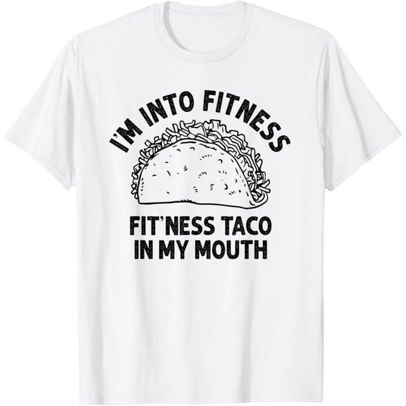 I'm into Fitness Taco in My Mouth Funny Taco men womens T-Shirt