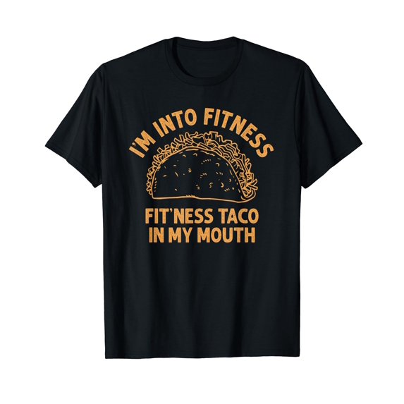 I'm into Fitness Taco in My Mouth Funny Taco men womens T-Shirt