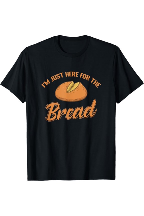 I'm just here for the Bread Baker T-Shirt
