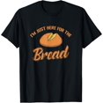 thumbnail image 1 of I'm just here for the Bread Baker Funny Creative Graphic T-Shirt, 1 of 3