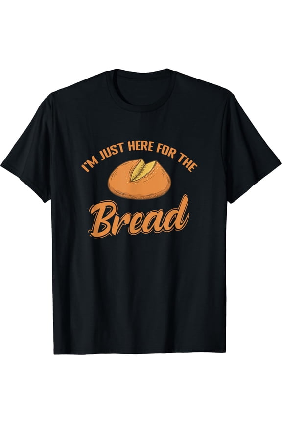 I'm just here for the Bread Baker T-Shirt