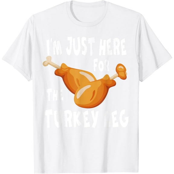 I'm just here for the Turkey Leg & Food Thanksgiving Gift T-ShirtMen's and women's pure cotton short-sleeved shirts