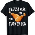 thumbnail image 1 of I'm just here for the Turkey Leg & Food Thanksgiving Gift T-Shirt, 1 of 3