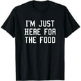 thumbnail image 1 of I'm just here for the food T-Shirt, 1 of 3