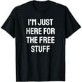 thumbnail image 1 of I'm just here for the free stuff - Funny Saying T-Shirt, 1 of 3