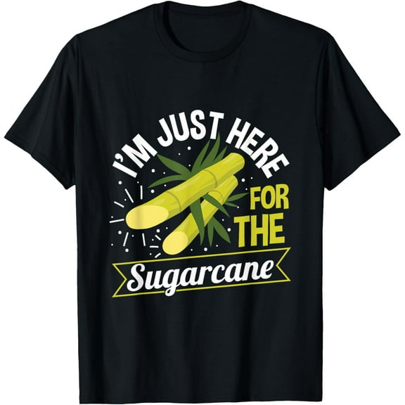 I’m just here for the sugarcane Design for a Sugarcane fan T-Shirt