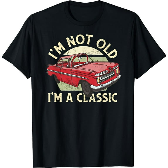 I'm not Old, I'm a Classic Car Shirt Men, Dad, Grandpa T-Shirt