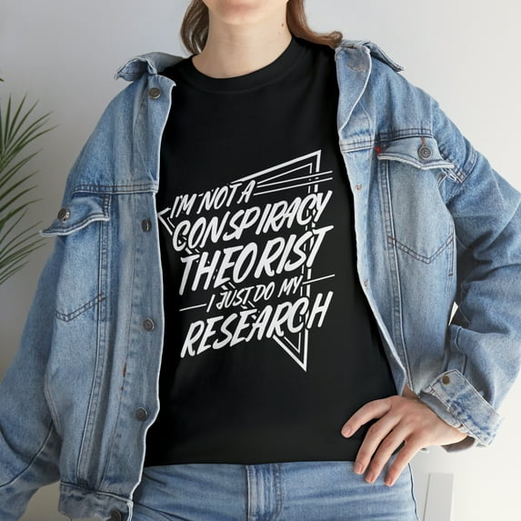 I'm not a Conspiracy Theorist T Conspiracy Theory T-Shirt