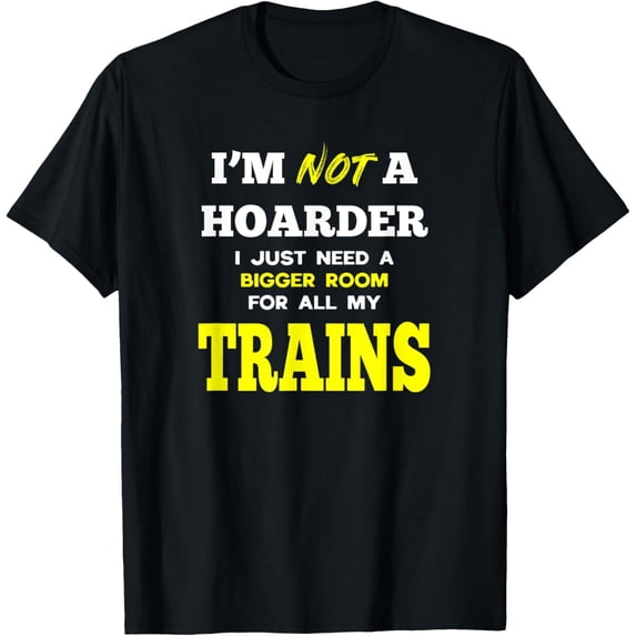 I'm not a Hoarder I just need a bigger room for my Trains T-Shirt