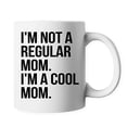 thumbnail image 1 of I'm not a Regular Mom, I'm a Cool Mom Ceramic Coffee Mug PB230, 1 of 3