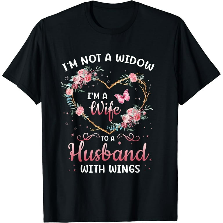 Womens I'm Not A Widow I'm A Wife To A Husband With Wings T-Shirt Womens I'm Not A Widow I'm A Wife To A Husband With Wings T-Shirt