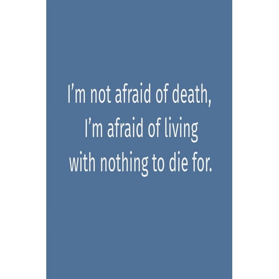 "I'm not afraid of death, I'm afraid of living with nothing to die for.": "I'm not afraid of death (Paperback)