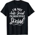 thumbnail image 1 of I'm not anti social I'm selectively social Funny Introvert T-Shirt, 1 of 4