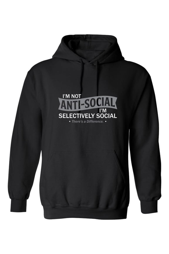 I'm not anti-social I'm selectively social There's a difference Sarcastic Novelty Gift Idea Adult Humor Funny Men's Hoodies