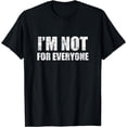 thumbnail image 1 of I'm not for everyone, Funny Anti-Social Gift T-Shirt, 1 of 3