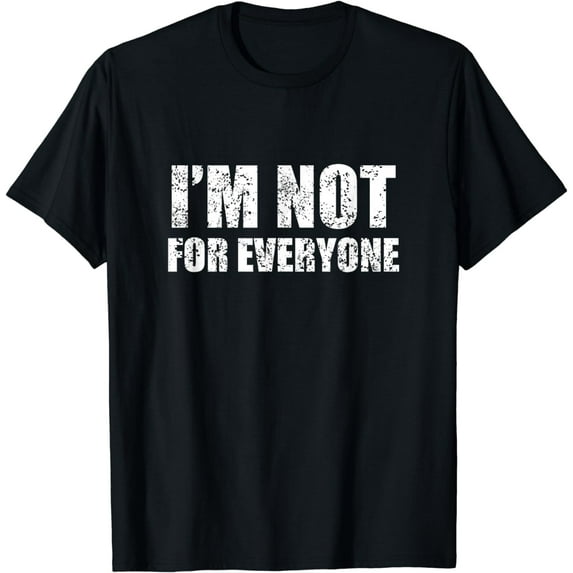 I'm not for everyone, Funny Anti-Social Gift T-Shirt