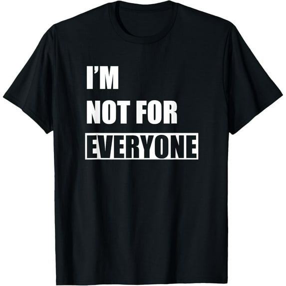 I'm not for everyone, Funny Anti-Social T-Shirt