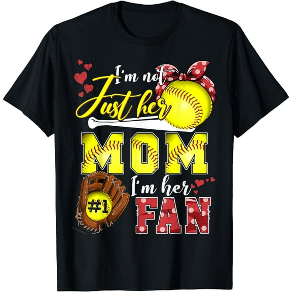 I'm not just Her Mom I'm Her number one Fan Softball Mom T-Shirt