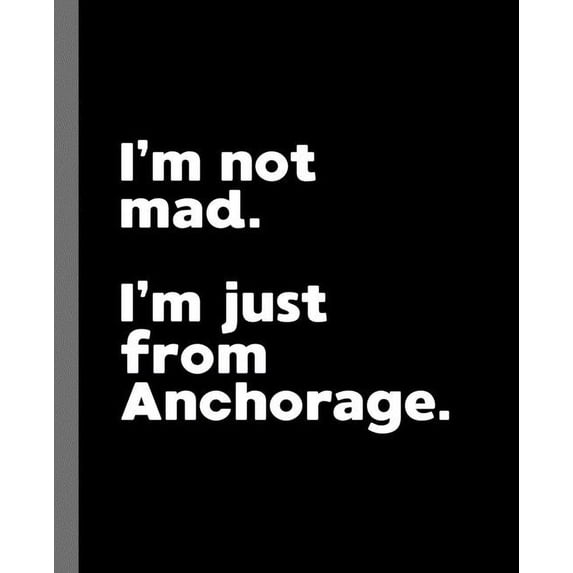 I'm not mad. I'm just from Anchorage. : A Fun Composition Book for a Native Anchorage, AK Resident and Sports Fan (Paperback)