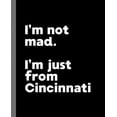 thumbnail image 1 of I'm not mad. I'm just from Cincinnati. : A Fun Composition Book for a Native Cincinnati, OH Resident and Sports Fan (Paperback), 1 of 1