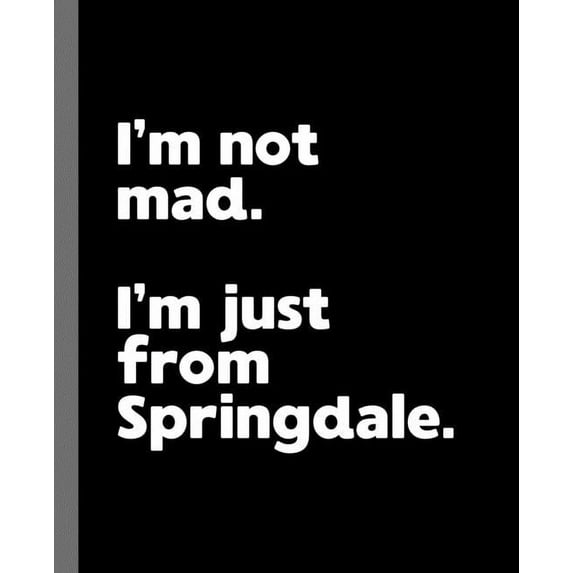 I'm not mad. I'm just from Springdale. : A Fun Composition Book for a Native Springdale, Arkansas AR Resident and Sports Fan (Paperback)