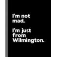 thumbnail image 1 of I'm not mad. I'm just from Wilmington. : A Fun Composition Book for a Native Wilmington Resident and Sports Fan (Paperback), 1 of 1