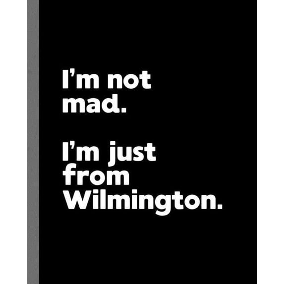 I'm not mad. I'm just from Wilmington. : A Fun Composition Book for a Native Wilmington Resident and Sports Fan (Paperback)