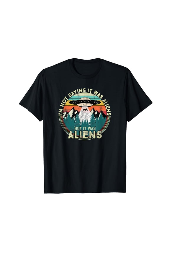 I'm not saying it was Aliens - Funny UFO Crew Neck Black T-Shirt