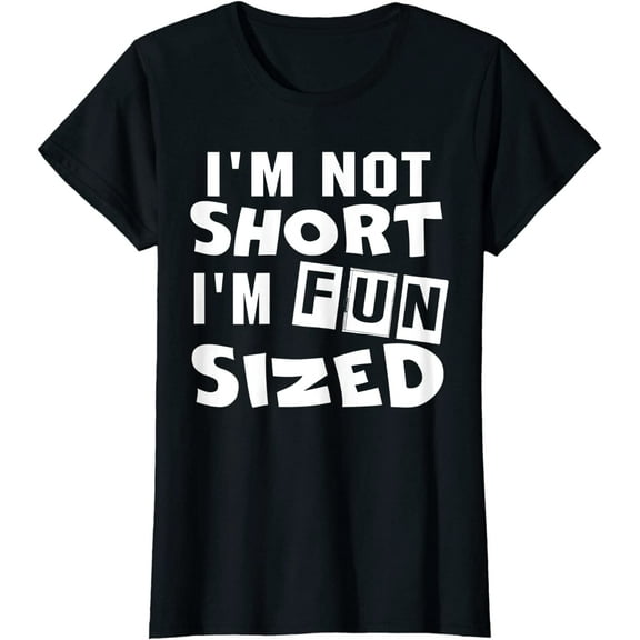 I'm not short I'm fun sized T-Shirt Funny sayings Tee T-Shirt For Women