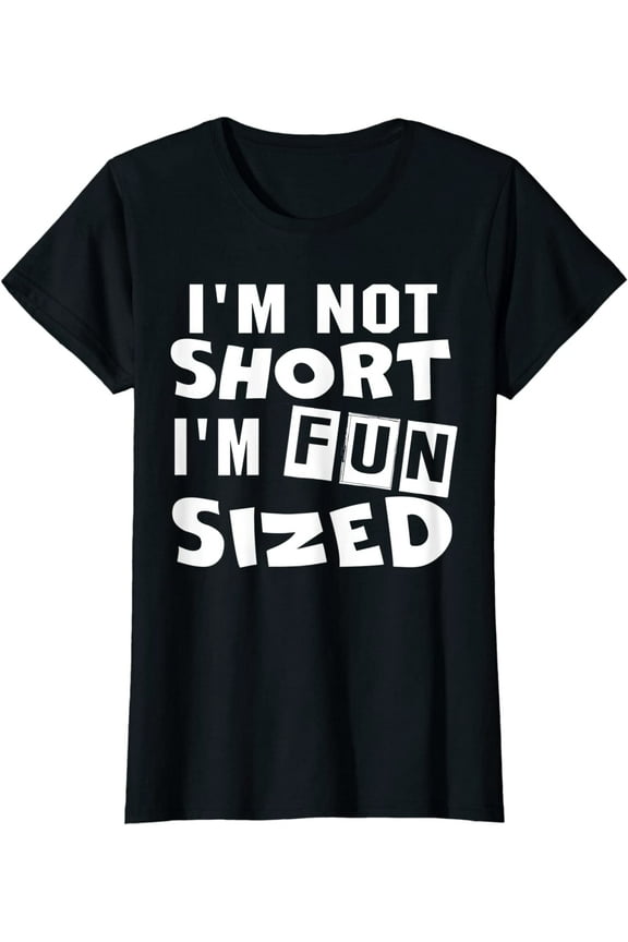 I'm not short I'm fun sized T-Shirt Funny sayings Tee T-Shirt For Women