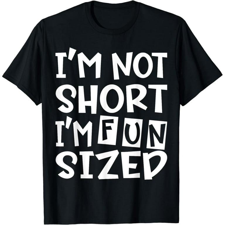 I'm Not Short I'm Fun Sized Shirt For Men Women I'm Not Short I'm Fun Sized Shirt For Men Women