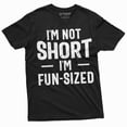 thumbnail image 1 of I'm not short T-shirt I am fun sized Mens Womens Unisex tee Funny saying short person birthday gift, 1 of 7