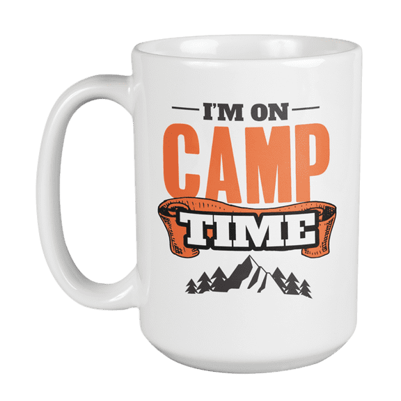 I'm on Camp Time, Camping Theme Coffee & Tea Gift Mug or Camper Drinking Cup (15oz)