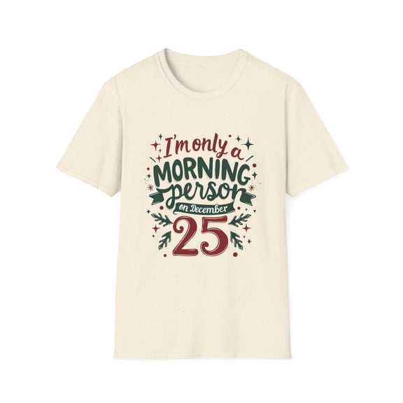 I'm only a morning person on December 25 t-Shirt